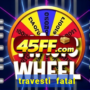 travesti fatal porto alegre